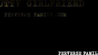 PERVERSE FAMILY - Slutty Girlfriend