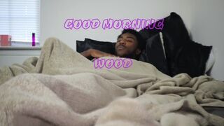 Good MORNING WOOD - Part 1 - Tripod Dee